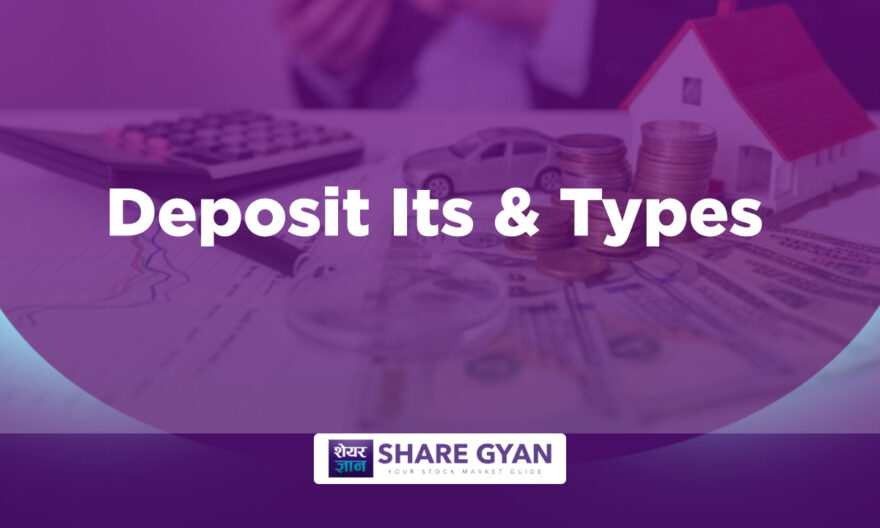 What is Deposit and Types of Deposit